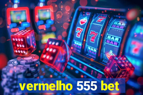 vermelho 555 bet